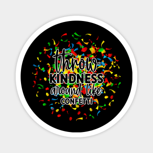 Throw Kindness Around Like Confetti Magnet